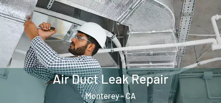Air Duct Leak Repair Monterey - CA
