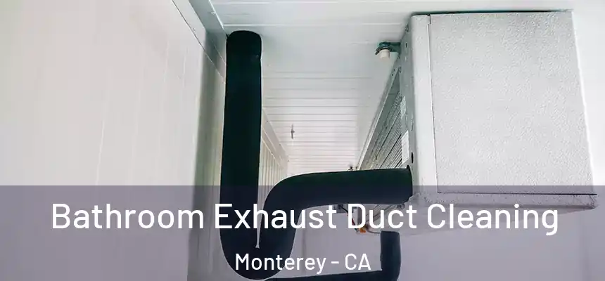 Bathroom Exhaust Duct Cleaning Monterey - CA