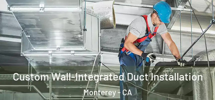  Custom Wall-Integrated Duct Installation Monterey - CA