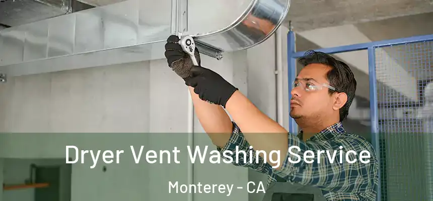 Dryer Vent Washing Service Monterey - CA