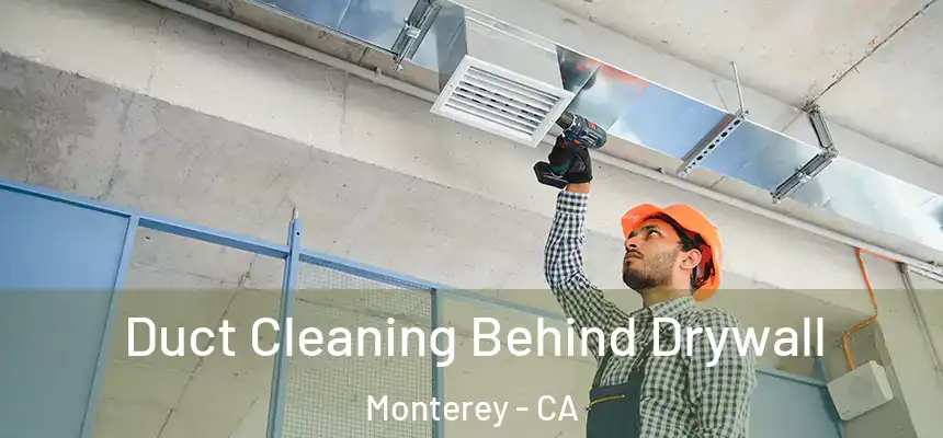 Duct Cleaning Behind Drywall Monterey - CA