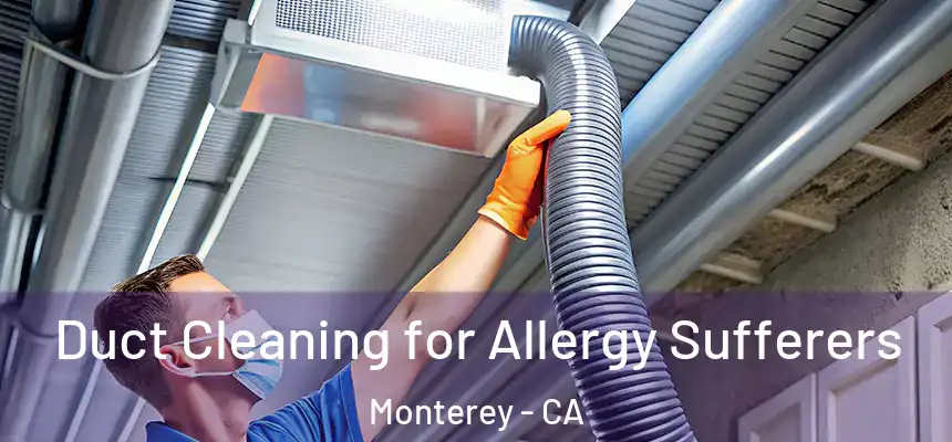  Duct Cleaning for Allergy Sufferers Monterey - CA