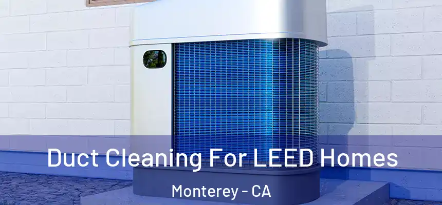  Duct Cleaning For LEED Homes Monterey - CA