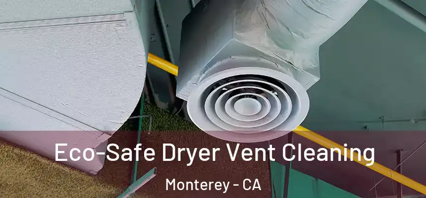  Eco-Safe Dryer Vent Cleaning Monterey - CA