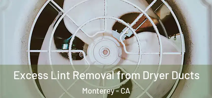 Excess Lint Removal from Dryer Ducts Monterey - CA