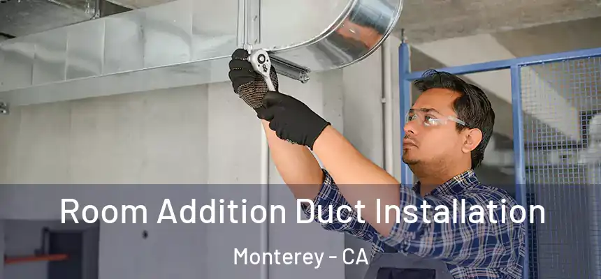  Room Addition Duct Installation Monterey - CA