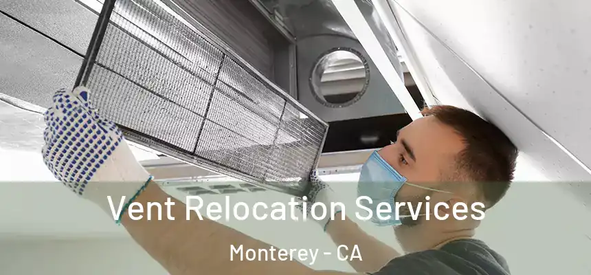 Vent Relocation Services Monterey - CA