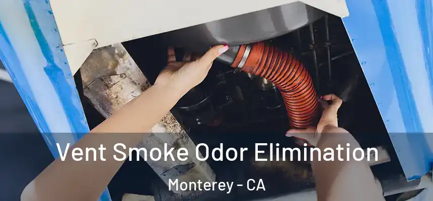  Vent Smoke Odor Elimination Monterey - CA